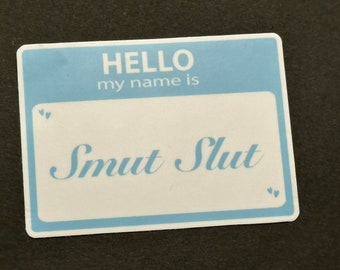 Hello my name is smut slut sticker. Smut sticker. Smut slut waterproof sticker. Laptop sticker. Smut water bottle sticker. Smut slut.
