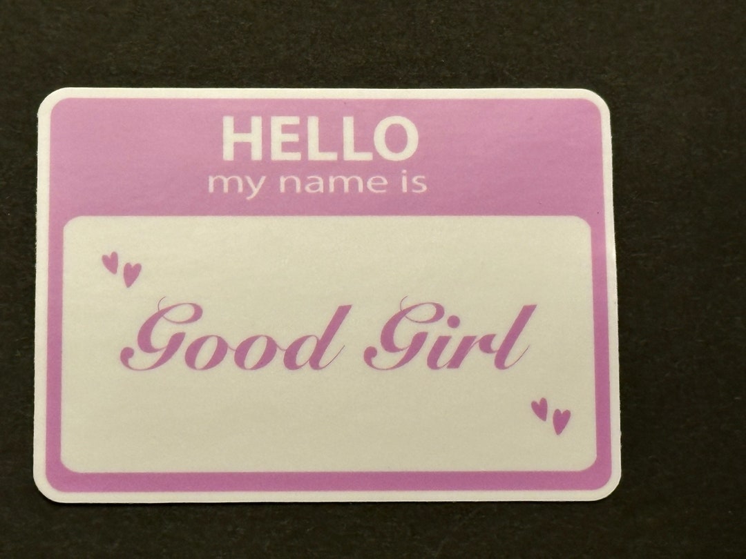 Hello My Name Is Good Girl Sticker Good Girl Sticker Good Etsy hello-my-name-is-good-girl-sticker-good-girl-sticker-good-etsy