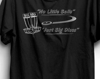 Disc Golf Funny T-Shirt - No Little Balls Just Big Discs