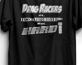 Drag Racing T Shirt - Drag Racers Go In Deep and Leave Hard
