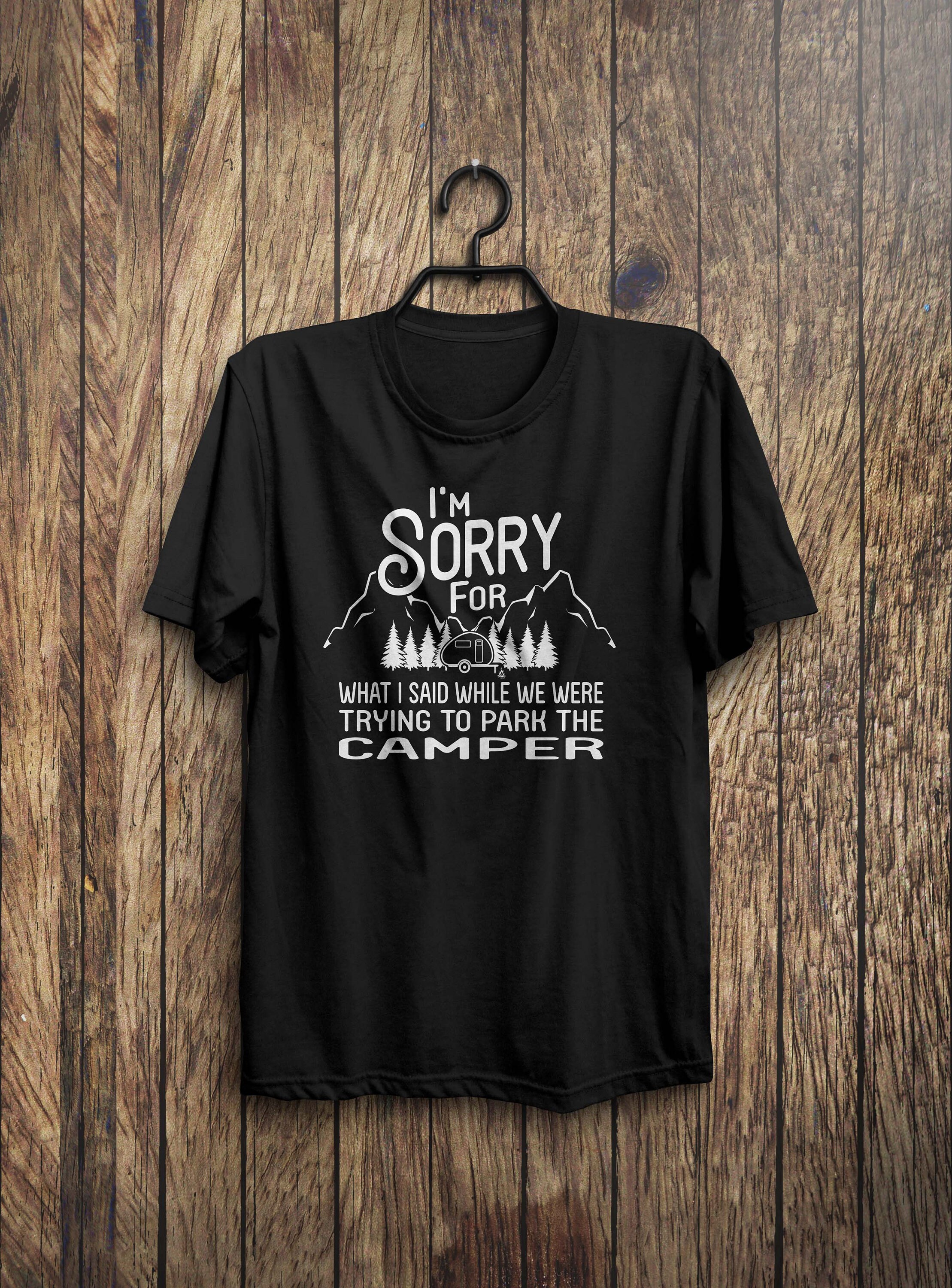I'm Sorry For What I Said While We Were Trying To Park The Camper…