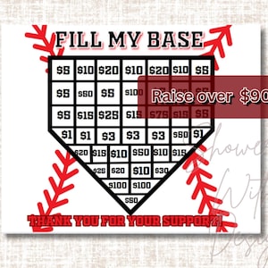 May include: A black and white baseball diamond shaped fundraising chart with the text "FILL MY BASE" and "Raise over $900!"  The chart has dollar amounts in each square.  The chart is surrounded by red and white baseball stitching.