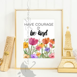 Have courage and be kind print - wall art - wall quote