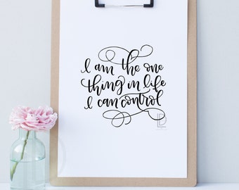 Hamilton quote - Hamilton art - Hamilton print - I am the one thing in life I can control - Hand lettered art