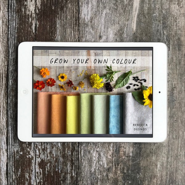 Grow Your Own Colour eBook, Rebecca Desnos eBook, natural dye book, plant dyeing, natural dyeing, natural dyes, Craft DIY