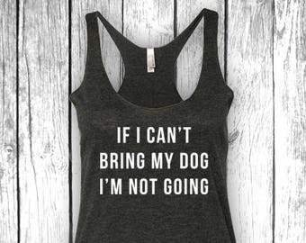 If I Can't Bring My Dog I'm Not Going - Women Ladies Triblend Pet Dog Lover Tank Top, Yoga Tank, Funny Gym Shirt