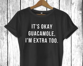 It's Okay Guacamole, I'm Extra Too T-shirt uniseks, veganistisch cadeau