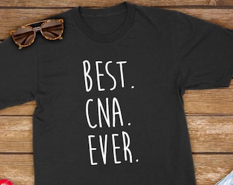 Best CNA Ever | Funny Shirt for Certified Nursing Assistant, Nurse, Graduation, Student Nurse - Mens Womens Shirt