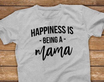 Happiness is being a Mama| Funny Unisex Gift for First Time Mom, Mother, Baby Pregnancy Announcement, Mother's Day - Unisex Shirt