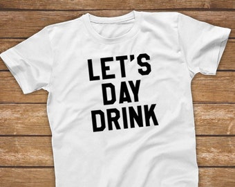 Let's Day Drink | Funny Unisex Gift for Cinco De Mayo, Drinker, Vacation Party Shirts, Tasting Party - Unisex Shirt