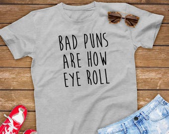 Bad Puns Are How Eye Roll | Funny Unisex Gift for Vacation, Dad Jokes - Unisex Shirt