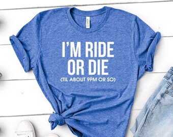 I'm Ride or Die Til About 9PM or So | Unisex Heather Shirt