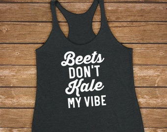 Beets Don't Kale My Vibe - Vegan Women Ladies Triblend Workout Tank Top, Yoga Tank, Funny Gym Shirt