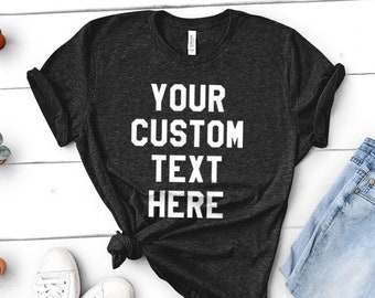Custom Text Shirt | Personalized Custom Tee, Create Your Own Shirt - Unisex Womens Heather Tee