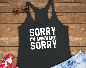 Sorry I'm Awkward Sorry | Funny Unisex Gift for him her, Wifey Girlfriend Mom Tee, Introvert - Women Ladies Triblend Workout Tank Top