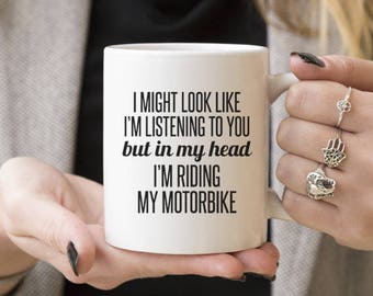 I Might Look Like I'm Listening, I'm Riding My Motorbike | Funny Gift, Coffee Mugs, Gift Ideas For biker, Motorcycle, Caffeine Lover