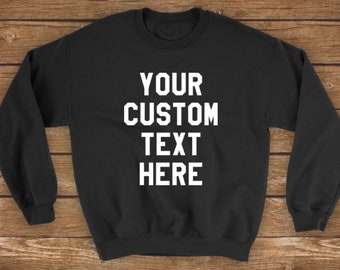 Custom Text Sweater | Personalized Custom Tee, Create Your Own Sweatshirt Sweater Long Sleeve