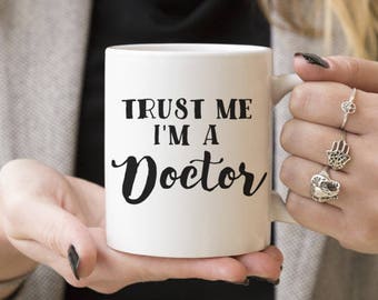 Trust Me I'm a Doctor | Funny Mug Gift, Coffee Mugs, Gift Ideas For Recent Grad Student, Med School, Caffeine Lover, Him or Her