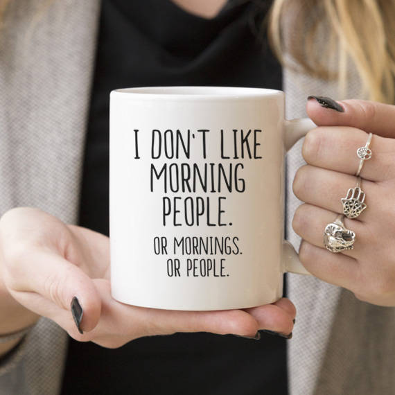 Discover I Don't Like Morning People, Or Mornings or People - I Hate Morning People Tasse