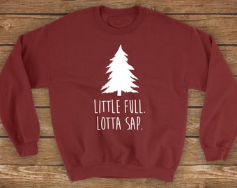 Little Full Lotta Sap | Funny Christmas Top, Clark Unisex Sweatshirt Sweater