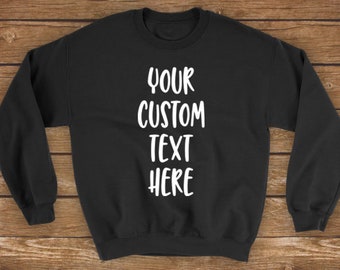 Custom Text Sweater | Personalized Custom Tee, Create Your Own Sweatshirt Sweater Long Sleeve