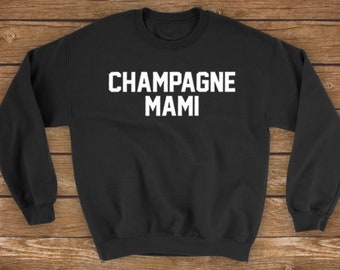 Champagne Mami | Funny Gift for Celebration, Bridal Party, Birthday, Vacation Top - Unisex Mens Womens Sweatshirt Sweater Long Sleeve