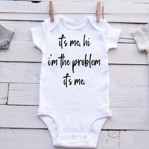 It&#39;s Me, Hi, I&#39;m the problem It&#39;s me - Taylor Lyrics, Baby Shower Gift, new born, infant outfit, baby girl, baby boy - Baby One Piece