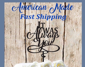 It Was Always You Wedding - Anniversary Cake Topper MADE In USA…..Ships from USA
