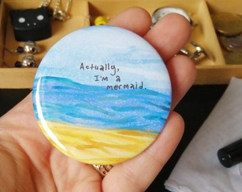 Actually I'm a mermaid brooch - Little mermaid easy Halloween costume - Hand illustrated and painted large pin badge