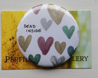 Dead inside brooch. Small Anti-valentine gift. Hand illustrated and metallic heart painted large pin badge