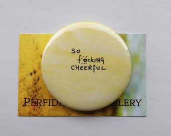 So f*cking cheerful badge - sweary positive vibes Secret Santa gift - Yellow Hand illustrated and painted large pin badge
