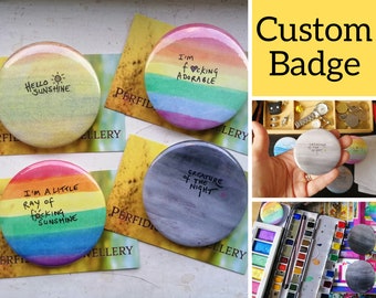 Custom badge - your text on badge gift - Hand painted and hand lettered brooch