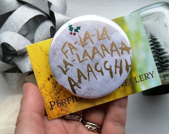 Fala lala laaaggghh badge - screaming Christmas anxiety gift - Funny stressed Christmas brooch - Hand illustrated and painted large badge