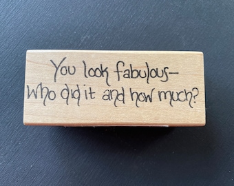 You look fabulous- who did it and how much? stamp by Northwoods Rubber Stamps, funny, humorous stamp for card making,