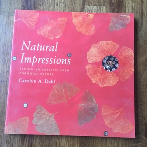 Natural Impressions: Taking an Artistic Path Through Nature by Carolyn A. Dahl, collage, painting, printing
