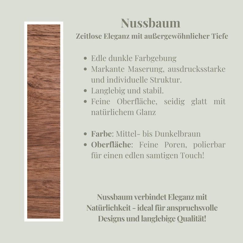 May include: A close-up of a section of walnut wood, showcasing its rich, dark brown color and distinctive grain patterns. The image includes text in German describing the wood's elegance and durability.