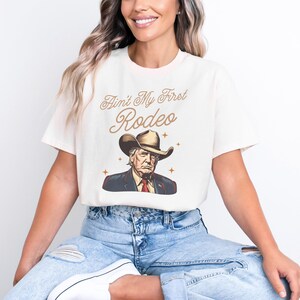Ain't My First Rodeo Trump Shirt, MAGA Shirt, Rodeo Apparel, Western Donald Trump Cowboy Shirt, Funny Conservative shirt, Republican Gift image 1