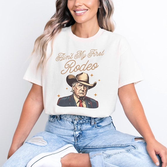 Ain't My First Rodeo Trump Shirt, MAGA Shirt, Rodeo Apparel, Western Donald Trump Cowboy Shirt, Funny Conservative shirt, Republican Gift