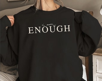 I am Enough Sweatshirt, Inspirational Apparel, You are enough Sweatshirt, Christian shirt, Mental Health Sweatshirt, Motivational Shirt ,