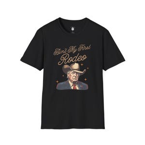 Ain't My First Rodeo Trump Shirt, MAGA Shirt, Rodeo Apparel, Western Donald Trump Cowboy Shirt, Funny Conservative shirt, Republican Gift image 2