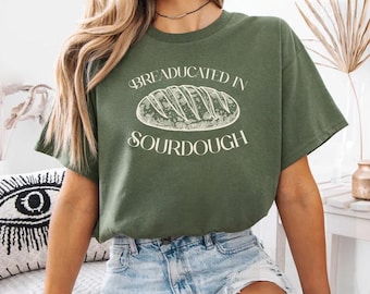 Breaducated in sourdough shirt, Comfort Colors, Sourdough Lover's T-Shirt, Baking Gift, Foodie Tee, Cute Bread Shirt, MAHA