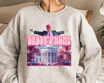 Daddy's Home Sweater, Trump 2024 Sweatshirt, Funny Trump Sweatshirt, Republican Gifts, President 2024 Hoodie