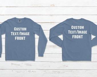 Comfort Colors 2 Sided Custom Image and Text Personalized Front and Back Print Long Sleeve T-Shirt