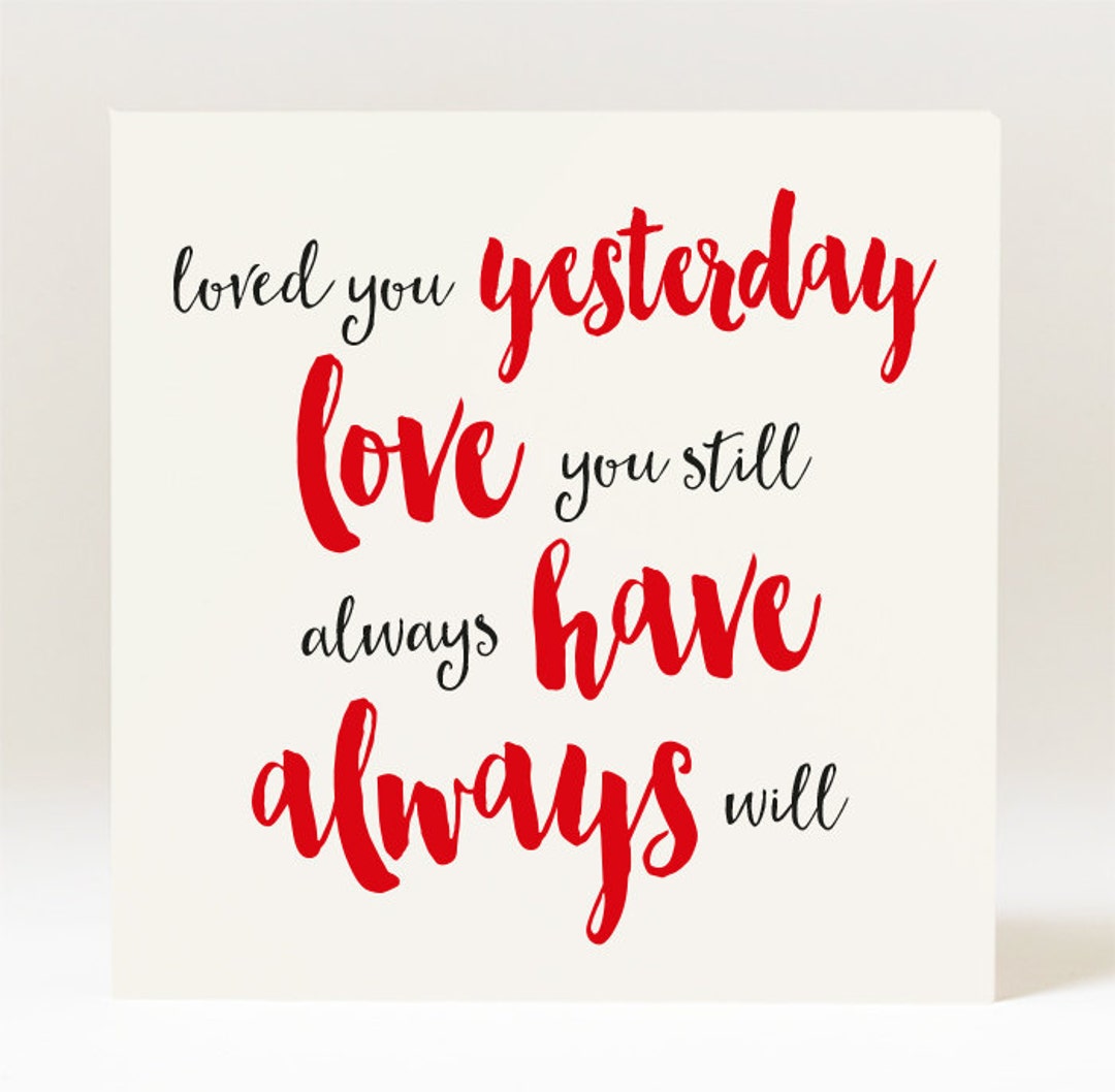 Loved You Yesterday Love You Still Always Have Always Will Card