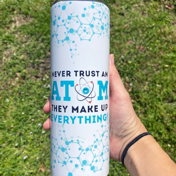 Science Inspired Personalized Tumbler /Never Trust an Atom Tumbler / 20 oz tumbler / 20 oz sport bottle / Science Teacher Tumbler