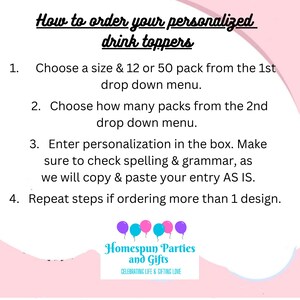 May include: White background with instructions on how to order personalized drink toppers. The text includes steps for choosing sizes, quantities, and entering personalization details. The image also features a logo with balloons and the text "Homespun Parties and Gifts."