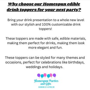 May include: Text on a white background reads "Why choose our Homespun edible drink toppers for your next party?" and describes the drink toppers as stylish, customizable, and made with safe, edible materials. The image also includes the Homespun Parties and Gifts logo.