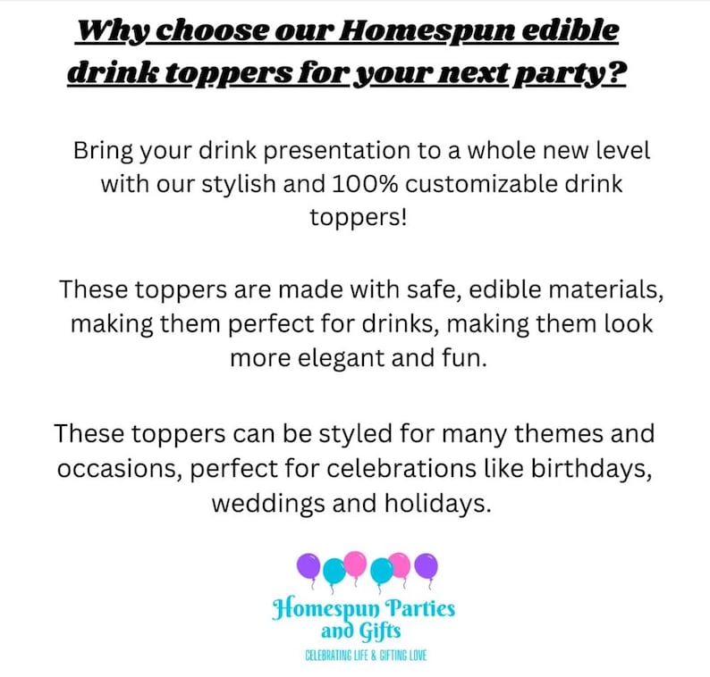 May include: Text on a white background reads "Why choose our Homespun edible drink toppers for your next party?" and describes the drink toppers as stylish, customizable, and made with safe, edible materials. The image also includes the Homespun Parties and Gifts logo.