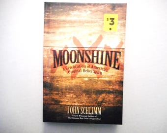 Moonshine, a Celebration of America's Original Rebel Spirit