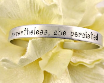 Nevertheless,  She Persisted Silver Cuff Bracelet - Inspirational Gift - Independent Woman - Political Women's Rights - Graduation Gift